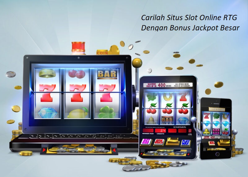 Carilah Situs Slot Online RTG Dengan Bonus Jackpot Besar