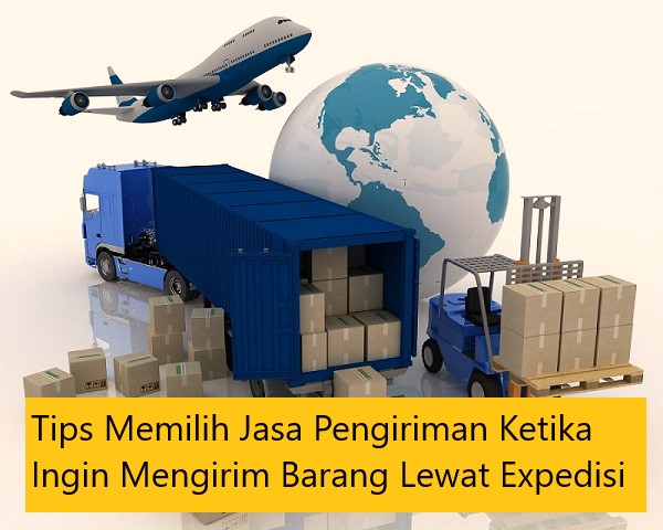 Tips Memilih Jasa Pengiriman Ketika Ingin Mengirim Barang Lewat Expedisi